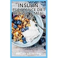 INSULIN RESISTANCE DIET RECIPES & MEAL PLAN: A Complete Guide to Control Blood Sugar, Reverse Diabetes, Lose Weight And Repair Metabolic Damage INSULIN RESISTANCE DIET RECIPES & MEAL PLAN: A Complete Guide to Control Blood Sugar, Reverse Diabetes, Lose Weight And Repair Metabolic Damage Paperback Kindle
