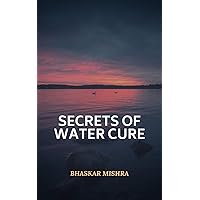 Secrets of water cure: Secrets that will enable you to cure asthma, arthritis, obesity, skin diseases, kidney stone pain and a number of other diseases in the most natural way Secrets of water cure: Secrets that will enable you to cure asthma, arthritis, obesity, skin diseases, kidney stone pain and a number of other diseases in the most natural way Kindle Paperback