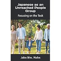 Japanese as an Unreached People Group: Focusing on the Task Japanese as an Unreached People Group: Focusing on the Task Paperback Kindle