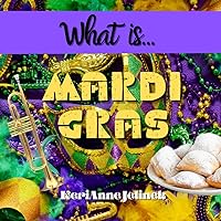 What is Mardi Gras? - Mardi Gras History for Kids, Mardi Gras for Kids, Mardi Gras Book, 15 Activities to Celebrate Mardi Gras for Kids (What Holiday is That? Series) What is Mardi Gras? - Mardi Gras History for Kids, Mardi Gras for Kids, Mardi Gras Book, 15 Activities to Celebrate Mardi Gras for Kids (What Holiday is That? Series) Paperback Kindle