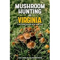 Mushroom Hunting in Virginia: Mushroom Gathering Log Book for Local Backyard Foragers | Gather Wild and Delicious Mushrooms & Document Your Own Mushroom Recipes
