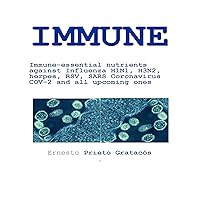 Immune: Immune-essential nutrients against Influenza H1N1, H3N2, herpes, RSV, SARS Coronavirus COV-2 and all upcoming ones