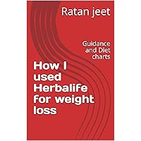How I used Herbalife for weight loss: Guidance and Diet charts How I used Herbalife for weight loss: Guidance and Diet charts Kindle