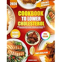 Cookbook to Lower Cholesterol: 200O Days of Easy and Delicious Recipes To help Reduce Your Blood Lipid Level, including Color Images, Meal Plan, and Health Benefits of all meals. Cookbook to Lower Cholesterol: 200O Days of Easy and Delicious Recipes To help Reduce Your Blood Lipid Level, including Color Images, Meal Plan, and Health Benefits of all meals. Paperback Kindle
