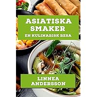 Asiatiska Smaker: En Kulinarisk Resa (Swedish Edition)