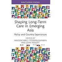 Shaping Long-Term Care in Emerging Asia: Policy and Country Experiences (ISSN) Shaping Long-Term Care in Emerging Asia: Policy and Country Experiences (ISSN) Kindle Hardcover