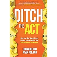 Ditch the Act: Reveal the Surprising Power of the Real You for Greater Success Ditch the Act: Reveal the Surprising Power of the Real You for Greater Success Hardcover Audible Audiobook Kindle