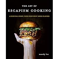 The Art of Escapism Cooking: A Survival Story, with Intensely Good Flavors The Art of Escapism Cooking: A Survival Story, with Intensely Good Flavors Hardcover Kindle
