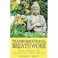 Transformational Breathwork: The Basics of Renewal and Rebirth Transformational Breathwork: The Basics of Renewal and Rebirth Paperback Kindle Audible Audiobook