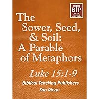 Sower, Seed and Soil: A Parable of Metaphors Sower, Seed and Soil: A Parable of Metaphors Kindle