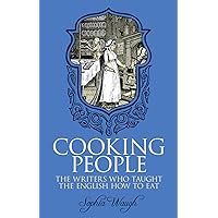 Cooking People: The Writers Who Taught the English How to Eat Cooking People: The Writers Who Taught the English How to Eat Hardcover