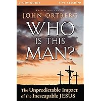 Who Is This Man? Bible Study Guide: The Unpredictable Impact of the Inescapable Jesus Who Is This Man? Bible Study Guide: The Unpredictable Impact of the Inescapable Jesus Paperback Kindle