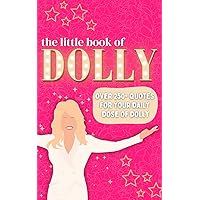 The Little Book of Dolly: 250+ Quotes from the Queen of Country Music: Dolly's Autobiography in Her Own Words