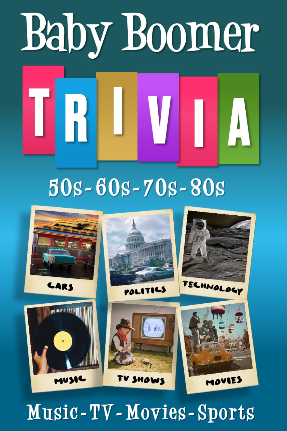 Baby Boomer Trivia: 1950s, 1960s, 1970s, 1980s - Music, TV, Movies, Sports, Cars and People