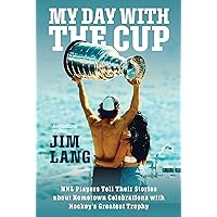 My Day with the Cup: NHL Players Tell Their Stories about Hometown Celebrations with Hockey's Greatest Trophy My Day with the Cup: NHL Players Tell Their Stories about Hometown Celebrations with Hockey's Greatest Trophy Paperback Kindle