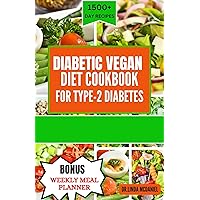DIABETIC VEGAN COOKBOOK FOR TYPE-2 DIABETIS: Nutrition Guide with Low-Sugar, Low-carb plant Based Recipes to manage Diabetes DIABETIC VEGAN COOKBOOK FOR TYPE-2 DIABETIS: Nutrition Guide with Low-Sugar, Low-carb plant Based Recipes to manage Diabetes Kindle Paperback