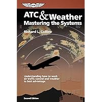 ATC & Weather: Mastering the Systems: Understanding how to work air traffic control and weather to best advantage (General Aviation Reading series) ATC & Weather: Mastering the Systems: Understanding how to work air traffic control and weather to best advantage (General Aviation Reading series) Paperback