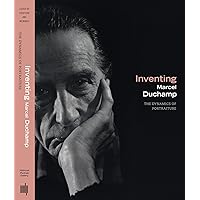 Inventing Marcel Duchamp: The Dynamics of Portraiture (Mit Press) Inventing Marcel Duchamp: The Dynamics of Portraiture (Mit Press) Hardcover