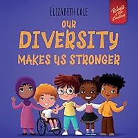 Our Diversity Makes Us Stronger: Social Emotional Book for Kids about Diversity and Kindness (Children’s Book for Boys and Girls) (World of Kids Emotions)