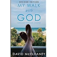 My Walk with God through Prostate Cancer: Second Edition My Walk with God through Prostate Cancer: Second Edition Paperback