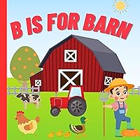B is For Barn: A Farming-themed educational picture ABC Alphabet book filled with farm animals, tractor for children, kids, boys, girls, baby, toddlers and preschoolers (Learn ABCs With Fun) B is For Barn: A Farming-themed educational picture ABC Alphabet book filled with farm animals, tractor for children, kids, boys, girls, baby, toddlers and preschoolers (Learn ABCs With Fun) Kindle Paperback