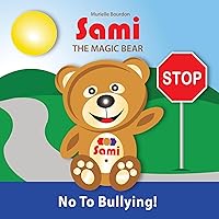 SAMI THE MAGIC BEAR: No To Bullying!: (Full-Color Edition) SAMI THE MAGIC BEAR: No To Bullying!: (Full-Color Edition) Kindle Hardcover Paperback