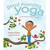 Good Morning Yoga: A Pose-by-Pose Wake Up Story (Good Night Yoga) Good Morning Yoga: A Pose-by-Pose Wake Up Story (Good Night Yoga) Hardcover Kindle Board book