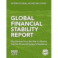 Global Financial Stability Report, April 2022: Shockwaves from the War in Ukraine Test the Financial System’s Resilience Global Financial Stability Report, April 2022: Shockwaves from the War in Ukraine Test the Financial System’s Resilience Kindle Paperback