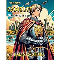 The Kid's Camelot: King Arthur's Story (The Kid's Legends Series) The Kid's Camelot: King Arthur's Story (The Kid's Legends Series) Paperback Kindle