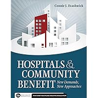 Hospitals and Community Benefit: New Demands, New Approaches (Executive Essentials) Hospitals and Community Benefit: New Demands, New Approaches (Executive Essentials) Kindle Paperback Mass Market Paperback