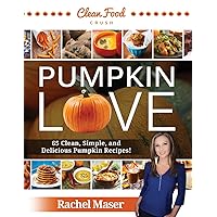 Pumpkin Love: 65 Clean, Simple, and Delicious Pumpkin Recipes! Pumpkin Love: 65 Clean, Simple, and Delicious Pumpkin Recipes! Paperback