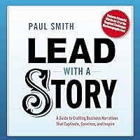 Lead with a Story: A Guide to Crafting Business Narratives That Captivate, Convince, and Inspire Lead with a Story: A Guide to Crafting Business Narratives That Captivate, Convince, and Inspire Audible Audiobook Hardcover Kindle Paperback Audio CD