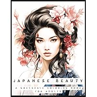 Japanese Beauty: A Greyscale Coloring Book For Adults: 50 Geisha Beauties Coloring Pages For Adults - A Fun and Relaxing Activity for Coloring Enthusiasts Japanese Beauty: A Greyscale Coloring Book For Adults: 50 Geisha Beauties Coloring Pages For Adults - A Fun and Relaxing Activity for Coloring Enthusiasts Paperback