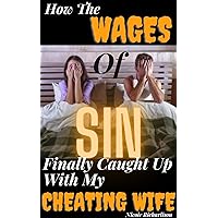 How The Wages Of Sin Finally Caught Up With My Cheating Wife: ( Cuckold affair lies & deception, infidelity taboo, adult erotica anthology, spouse betrayal, ... revenge ) (Revenge Is Sweet Series) How The Wages Of Sin Finally Caught Up With My Cheating Wife: ( Cuckold affair lies & deception, infidelity taboo, adult erotica anthology, spouse betrayal, ... revenge ) (Revenge Is Sweet Series) Kindle