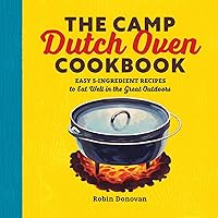 The Camp Dutch Oven Cookbook: Easy 5-Ingredient Recipes to Eat Well in the Great Outdoors The Camp Dutch Oven Cookbook: Easy 5-Ingredient Recipes to Eat Well in the Great Outdoors Paperback Kindle Spiral-bound