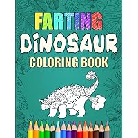 Farting Dinosaur Coloring Book: Silly Coloring Books For Adults And Kids (Flatulence) Farting Dinosaur Coloring Book: Silly Coloring Books For Adults And Kids (Flatulence) Paperback