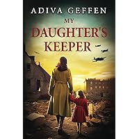 My Daughter’s Keeper: A WW2 Historical Novel, Based on a True Story of a Jewish Holocaust Survivor (World War II Brave Women Fiction)