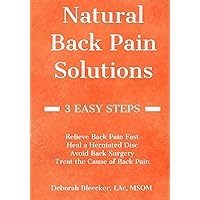 Natural Back Pain Solutions: Relieve Back Pain Fast, Heal a Herniated Disc, and Avoid Back Surgery. Treat the Cause of Pain for a Pain Free Back. (Natural Medicine) Natural Back Pain Solutions: Relieve Back Pain Fast, Heal a Herniated Disc, and Avoid Back Surgery. Treat the Cause of Pain for a Pain Free Back. (Natural Medicine) Paperback Kindle