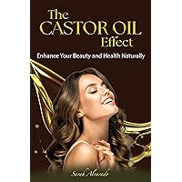 The Castor Oil Effect: Enhance Your Beauty and Health Naturally The Castor Oil Effect: Enhance Your Beauty and Health Naturally Kindle Paperback