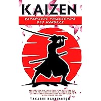Kaizen Japanische Philosophie des Wandels: Verbessern Sie Ihr Leben und erzielen Sie Schritt für Schritt Erfolg, indem Sie der Japanischen Methode des Persönlichen Wachstums Folgen (German Edition)