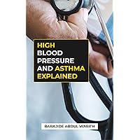 HIGH BLOOD PRESSURE AND ASTHMA EXPLAINED HIGH BLOOD PRESSURE AND ASTHMA EXPLAINED Kindle Hardcover Paperback