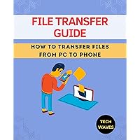File Transfer Guide: How to Transfer Files from PC to Phone (Windows Softwares Guide Book 2)