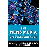 The News Media: What Everyone Needs to Know® The News Media: What Everyone Needs to Know® Paperback Kindle Hardcover