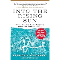 Into the Rising Sun: World War II's Pacific Veterans Reveal the Heart of Combat Into the Rising Sun: World War II's Pacific Veterans Reveal the Heart of Combat Paperback Kindle Audible Audiobook Hardcover Mass Market Paperback Audio CD