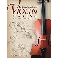 Violin Making, Second Edition Revised and Expanded: An Illustrated Guide for the Amateur (Fox Chapel Publishing) Violin Making, Second Edition Revised and Expanded: An Illustrated Guide for the Amateur (Fox Chapel Publishing) Paperback Kindle
