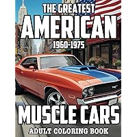 The Greatest American Muscle Cars Coloring Book: Vintage Muscle Classics ,50 Iconic Cars from the 60s to the 70s – Ideal for Classic Car Enthusiasts, Adults, and Teens