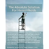 The Absolute Solution For Hemorrhoids : The solution got rid of my Hemorrhoids for more than 30 years- I decided to share it