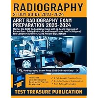 Radiography Exam Prep Study Guide 2023-2024: Master the ARRT Radiography Exam with In-Depth Coverage of Patient Care, Safety Protocols, and Image ... Practice Tests and Answer Explanations Radiography Exam Prep Study Guide 2023-2024: Master the ARRT Radiography Exam with In-Depth Coverage of Patient Care, Safety Protocols, and Image ... Practice Tests and Answer Explanations Paperback