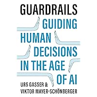 Guardrails: Guiding Human Decisions in the Age of AI Guardrails: Guiding Human Decisions in the Age of AI Hardcover Audible Audiobook Kindle