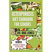 OSTEOPOROSIS DIET COOK BOOK FOR SENIORS: Nutrition Guide and Healthy Bone Rich - calcium Recipes to Naturally Combat Osteoporosis